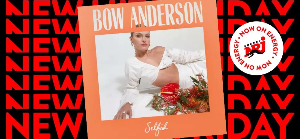 ENERGY New Hits Friday mit Bow Anderson - "Selfish"