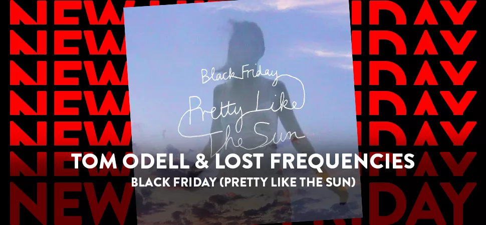  Tom Odell & Lost Frequencies – Black Friday (Pretty Like The Sun)   